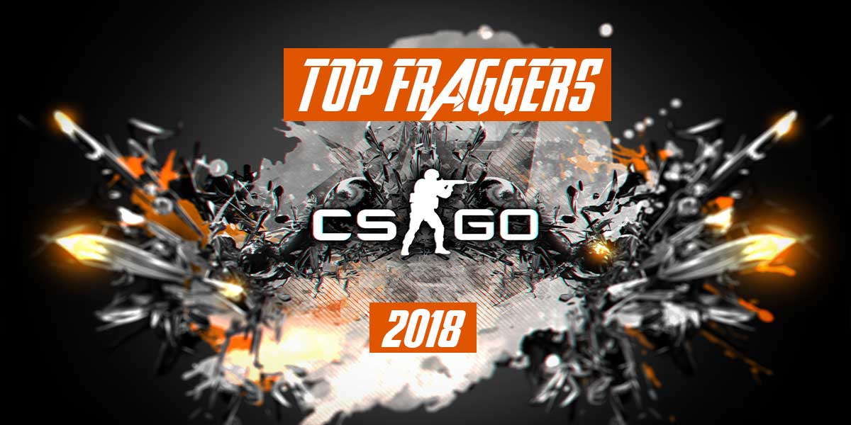 Best CSGO Fraggers in 2018